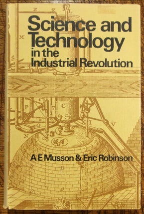 Item #14170 Science and Technology in the Industrial Revolution. A E. Musson adn Eric Robinson