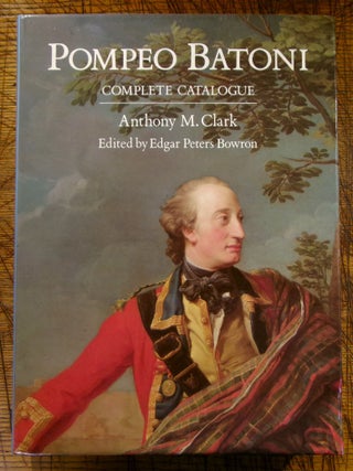 Item #14268 Pompeo Batoni: A Complete Catalogue of His Paintings and Drawings. Anthony M. Clark,...
