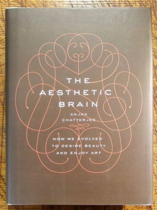 Item #14348 The Aesthetic Brain: How We Evolved to Desire Beauty and Enjoy Art. Anjan Chatterjee