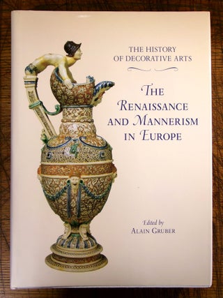 Item #14575 The History of Decorative Arts: The Renaissance and Mannerism in Europe. Alain Gruber