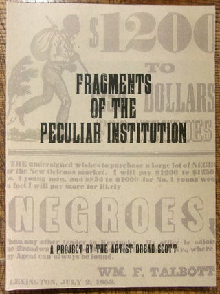 Fragments of the Peculiar Institution: A Project by the Artist Dread Scott. Dread Scott.