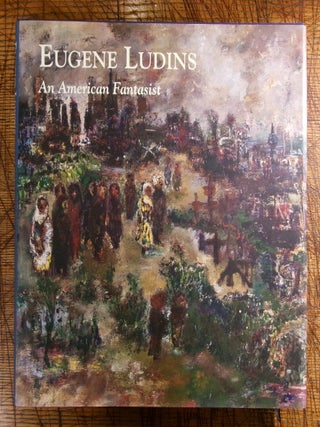 Item #14790 Eugene Ludins: An American Fantastist. Susana Torruella Leval, Peter R., Jones, Avis,...
