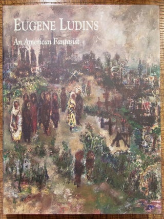 Item #14846 Eugene Ludins: An American Fantasist. Judith Small Nash Susanna Torruella Leval,...