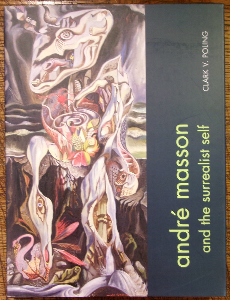 Item #14865 Andr&eacute; Masson and the Surrealist Self. Clark V. Poling.