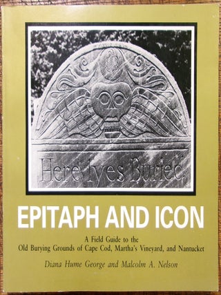 Item #14933 Epitaph and Icon: A Field Guide to the Old Burying Grounds of Cape Cod, Martha's...