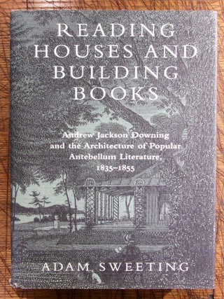 Item #14941 Reading Houses and Building Books: Andrew Jackson Downing and the Architecture of...