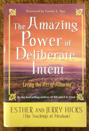 Item #15179 The Amazing Power of Deliberate Intent. Ester Hicks, Jerry, The Teachings of Abraham