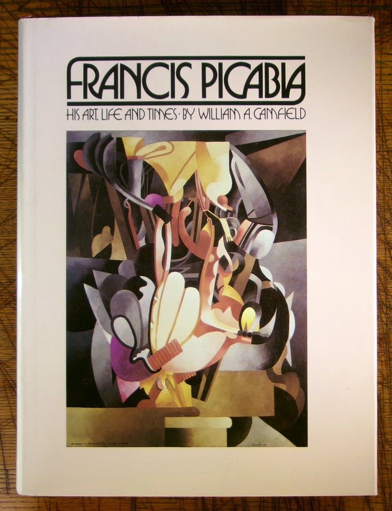 Item #15249 Francis Picabia: His Art, Life and Times. William A. Camfield.