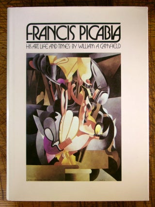 Item #15249 Francis Picabia: His Art, Life and Times. William A. Camfield