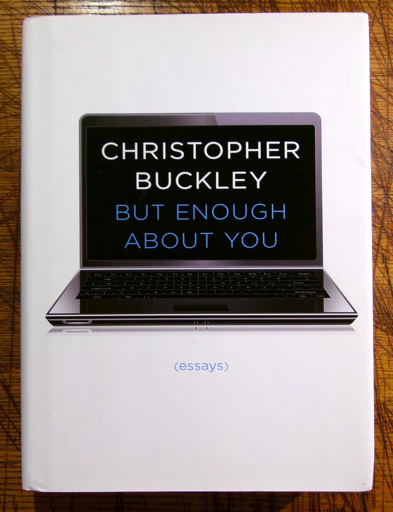 Item #mon0000005745 But Enough About You: Essays. Christopher Buckley.