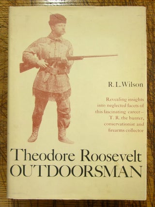 Item #mon0000008830 Theodore Roosevelt: Outdoorsman. R. L. Wilson