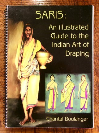 Item #mon0000012346 Saris: An Illustrated Guide to the Indian Art of Draping. Chantal Boulanger