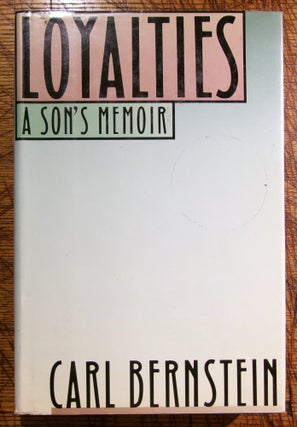 Item #mon0000012429 Loyalties: A Son's Memoir. Carl Bernstein