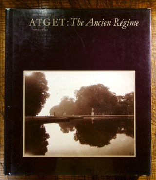 Item #mon0000012487 Work of Atget: The Ancien Regime v. 3. Maria Morris Hambourg, John Szarkowski