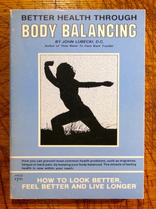 Item #mon0000012857 Better Health Through Body Balancing. John Lubecki D. C