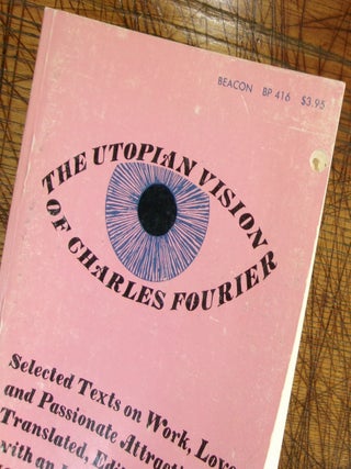The Utopian Vision of Charles Fourier: Selected Texts on Work, Love, and Passionate Attraction