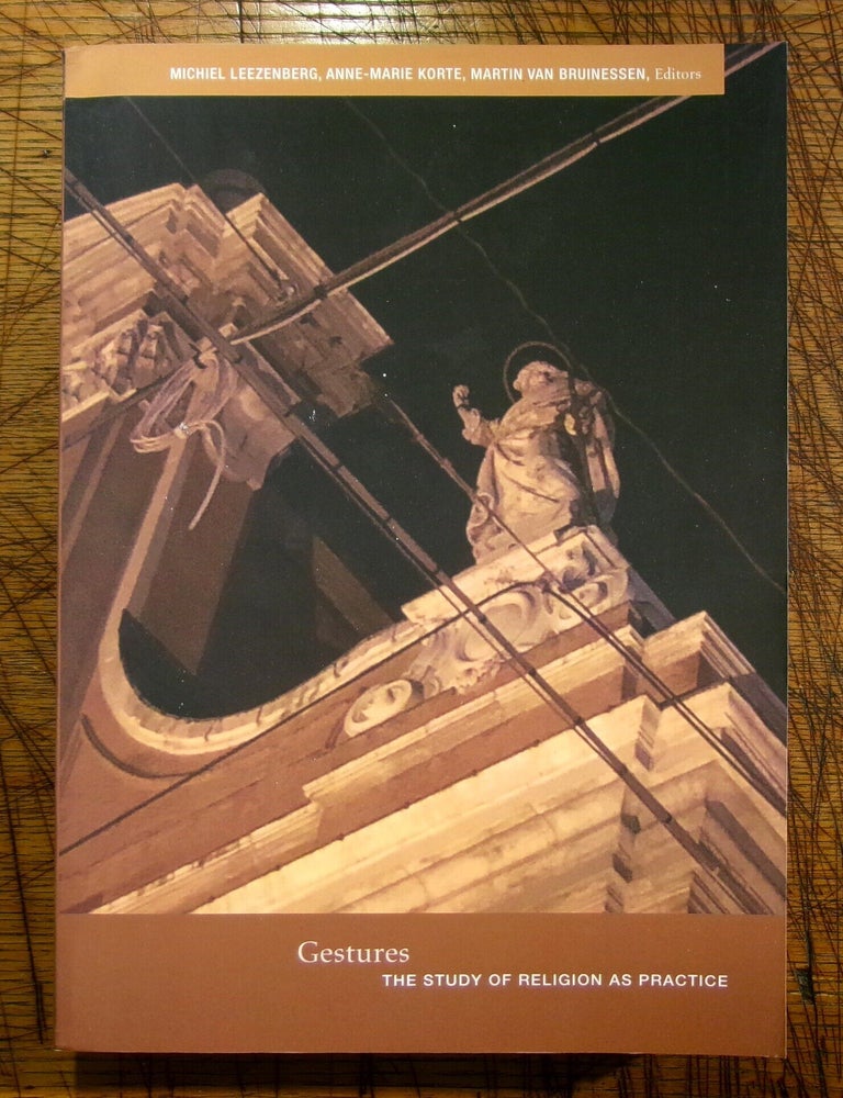 Item #mon0000013547 Gestures: The Study of Religion as Practice (The Future of the Religious Past). Anne-Marie Korte Michiel Leezenberg, Martin Van Bruinessen.