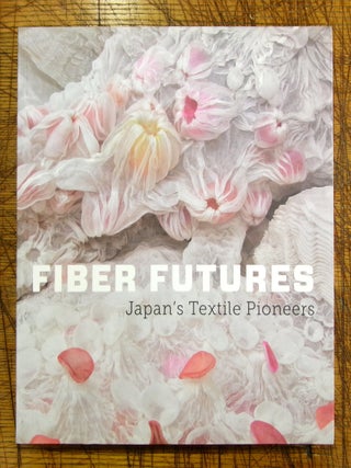 Item #mon0000013719 Fiber Futures: Japan's Textile Pioneers. Joe Earle, Hiroko, Watanabe
