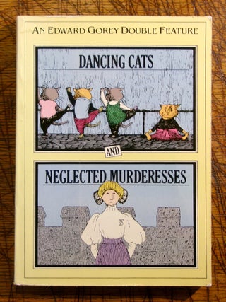 Item #mon0000013916 Dancing Cats and Neglected Murderesses. Edward Gorey