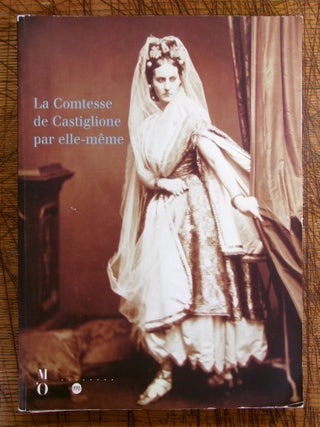 Item #mon0000013928 La comtesse de Castiglione par elle-même: Paris, Muse´e d'Orsay, 12 octobre...