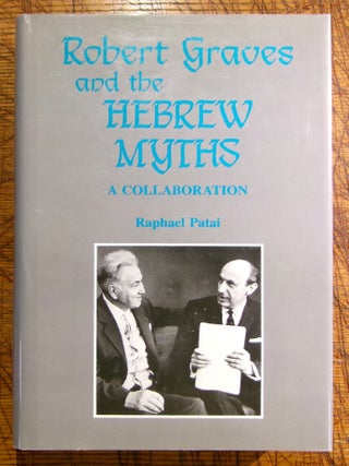 Item #mon0000014154 Robert Graves and the Hebrew Myths: A Collaboration. Raphael Patai
