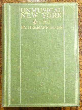 Item #mon0000015313 Unmusical New York: A Brief Criticism of Triumphs, Failures, & Abuses....