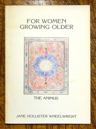 Item #mon0000015363 For Women Growing Older: The Animus. Jane Hollister Wheelwright