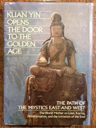 Item #mon0000015389 Kuan Yin Opens the Door to the Golden Age: The Path of the Mystics East and...