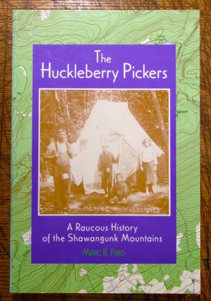 Item #mon0000016075 The Huckleberry Pickers: A Raucous History of the Shawangunk Mountains. Marc...