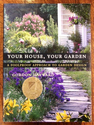 Item #mon0000016142 Your House, Your Garden: A Foolproof Approach to Garden Design. Gordon Hayward