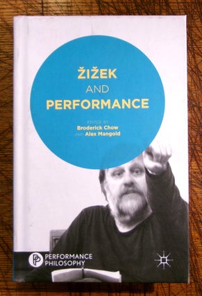 Item #mon0000016151 Žižek and Performance. Broderick Chow, Alex Mangold