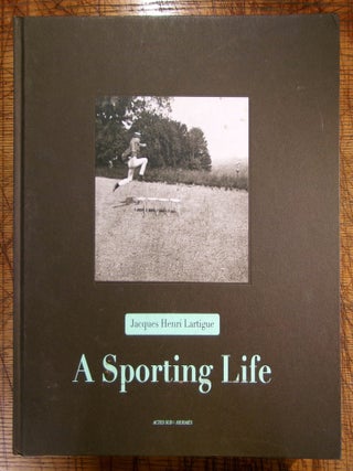 Item #mon0000016537 Jacques Henri Lartigue: A Sporting Life. Anne-Marie Garat, Thierry Terret