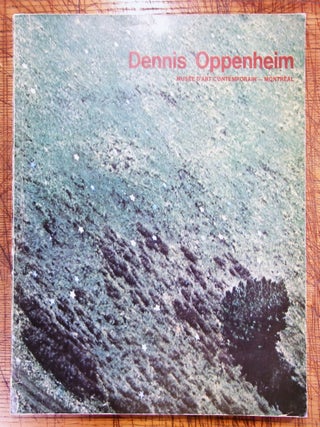 Item #mon0000016573 Dennis Oppenheim: Musée D'art Contemporian - Montréal. Dennis Oppenheim
