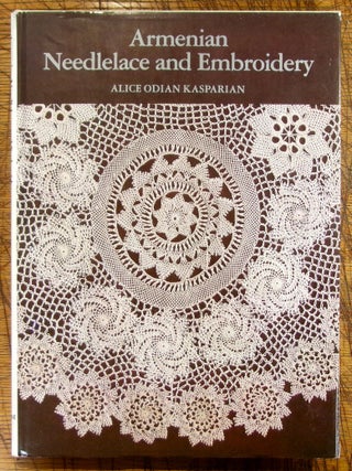 Item #mon0000016715 Armenian Needlelace and Embroidery:. Alice Odian Kasparian