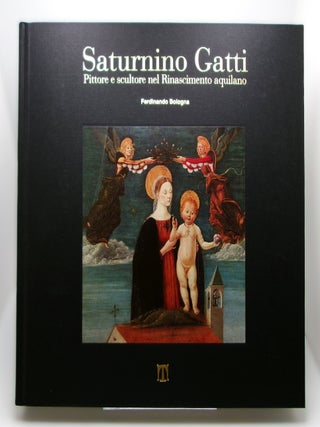 Saturnino Gatti : Pittore E Scultore Nel Rinascimento Aquilano. Ferdinando, Saturnino Gatti Bologna.