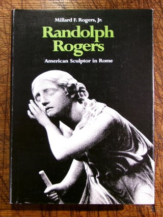 Item #mon0000017215 Randolph Rogers: American Sculptor in Rome. Millard F. Rogers, Jr
