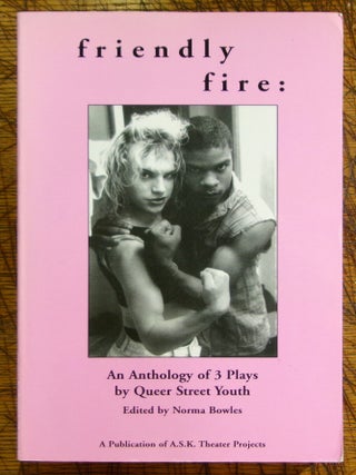 Item #mon0000017344 friendly fire: An Anthology of 3 Plays by Queer Street Youth. Norma Bowles
