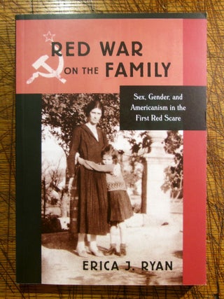 Item #mon0000017388 Red War on the Family: Sex, Gender, and Americanism in the First Red Scare....