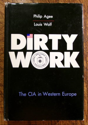 Item #mon0000017911 Dirty work: The CIA in Western Europe. Philip, Louis Agee Wolf