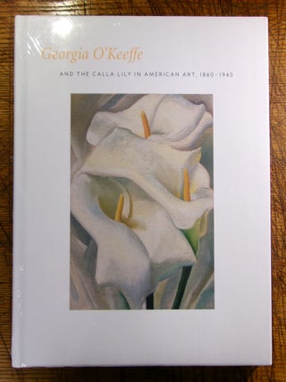 Item #mon0000018763 Georgia O'Keefe and the Calla Lily in American Art, 1860-1940. Barbara Buhler...