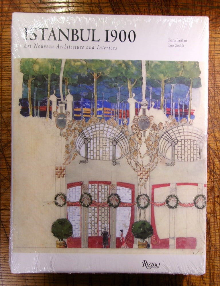 Item #mon0000018796 Istanbul 1900: Art Nouveau Architecture and Interiors. Ezio Godoli Diana Barillari.