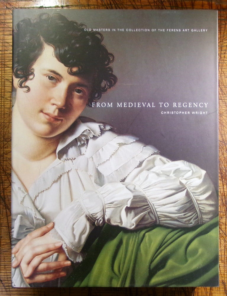 Item #mon0000018809 From Medieval to Regency: Old Masters in the Collection of the Ferens Art Gallery. Christophter Wright.