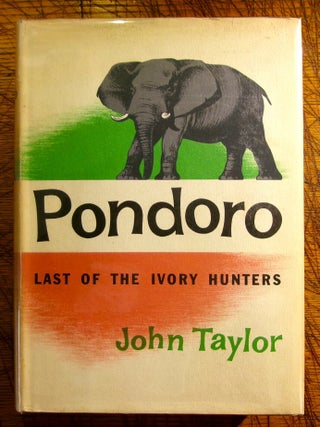 Item #mon0000019172 Pondoro: last of the ivory hunters. John Taylor