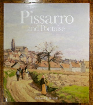 Item #mon0000019213 Pissarro and Pontoise: The Painter in a Landscape. Dr. Richard R. Brettell